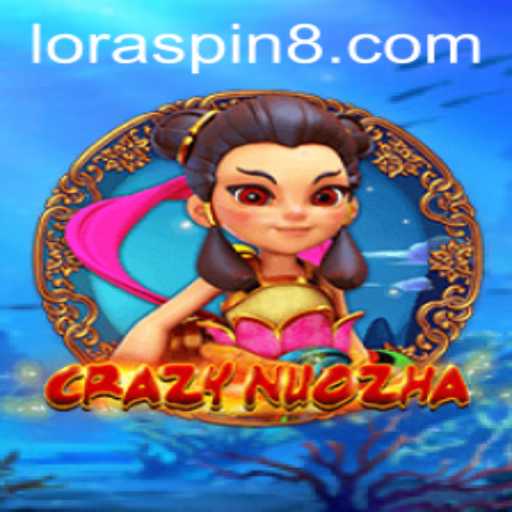 Exploring the Thrilling World of CrazyNuoZha and the Impact of LORASPIN